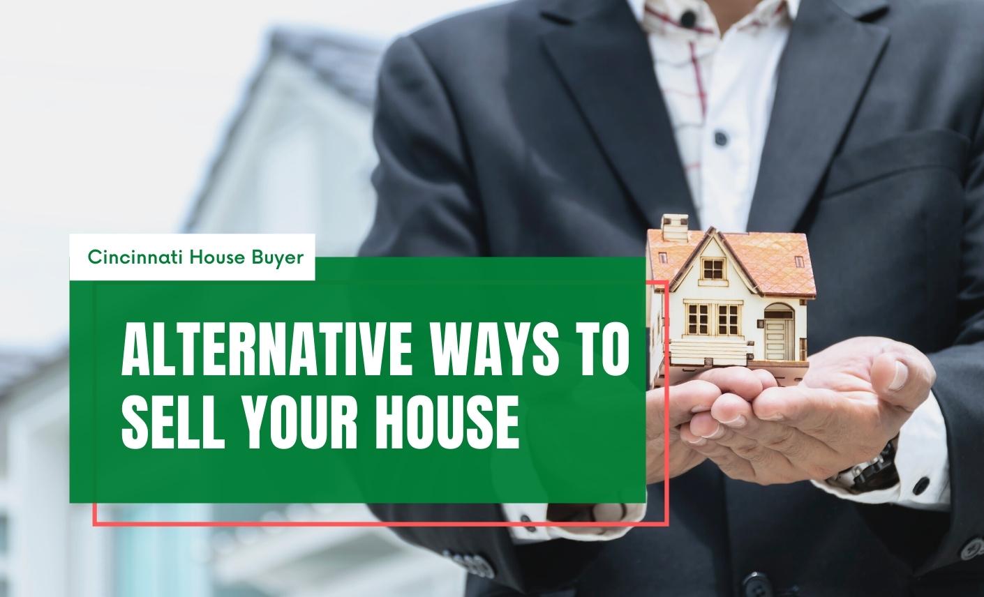 alternative ways to sell your house cincinnati house buyer