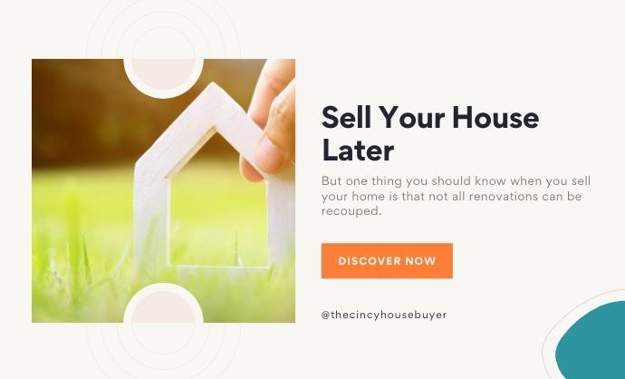 sell your house now or later cincinnati house buyer