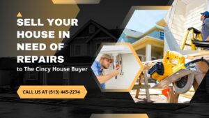 Why Sell Your House In Need of Repairs To The Cincy House Buyer