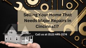 Selling Your Home That Needs Major Repairs in Cincinnati? Discover a Stress-Free Solution with The Cincy House Buyer!