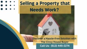 Selling a Property that Needs Work? Discover a Hassle-Free Solution with The Cincy House Buyer