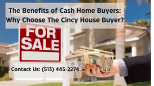 The Benefits of Cash Home Buyers: Why Choose The Cincy House Buyer?