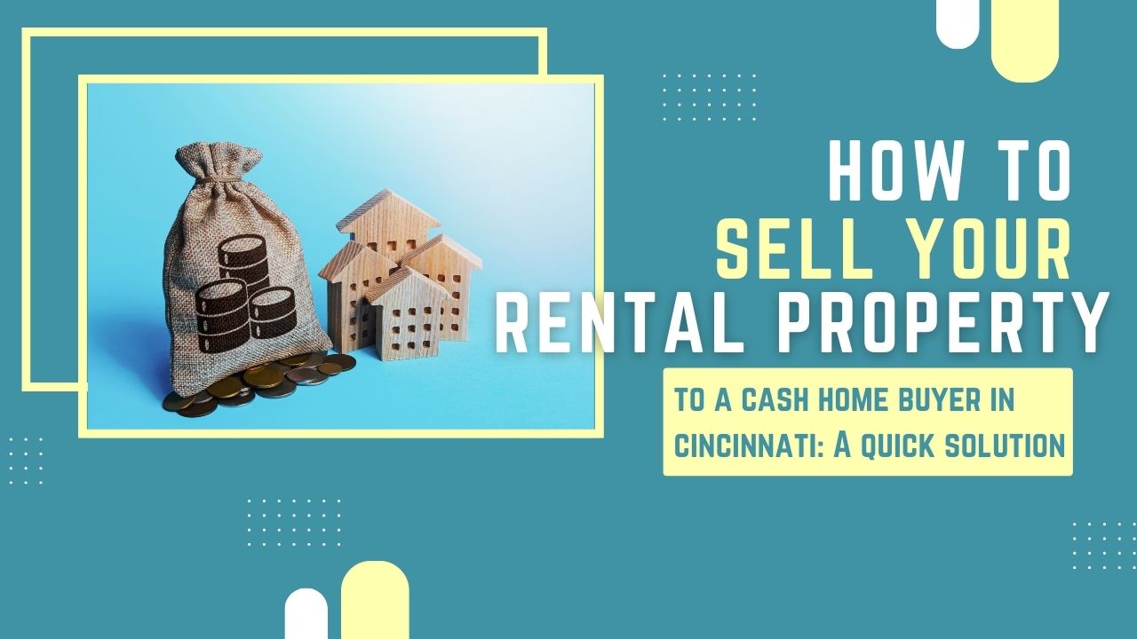 Selling Your Rental Property to a Cash Home Buyer in Cincinnati