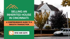 Selling an Inherited House in Cincinnati: A Comprehensive Guide to a Smooth Transaction