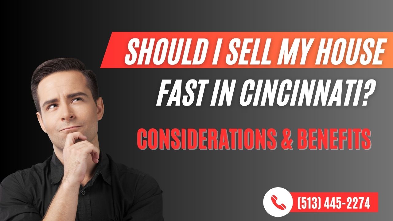 Should I Sell My House Fast in Cincinnati? Considerations and Benefits