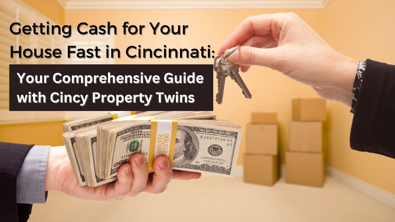 getting cash for your house fast in Cincinnati through the twins