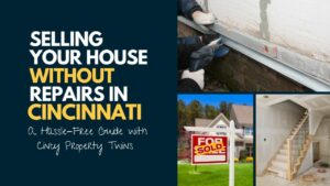 selling your house without repairs in Cincinnati through the Cincy Property Twins