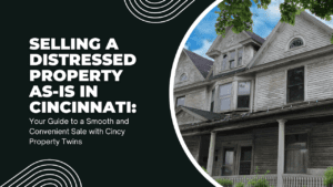 selling a distressed property as-is in Cincinnati