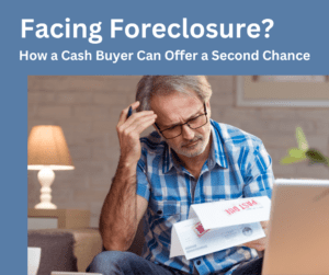 Facing Foreclosure? How a Cash Buyer Can Offer a Second Chance